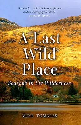 A Last Wild Place: Seasons In The Wilderness By Mike Tomkies Book The Cheap Fast • £7.99