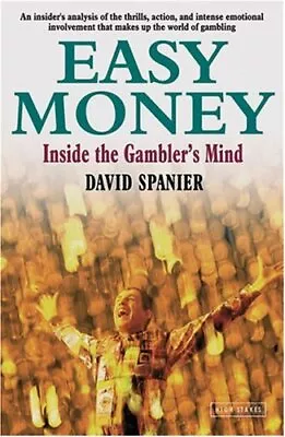 Easy Money: Inside The Gambler's Mind Spanier David • £3.95