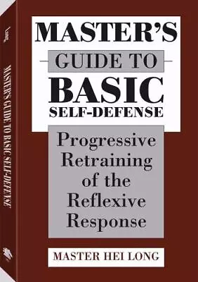 Mastera (TM)S Guide To Basic Self-Defense: Progressive Retraining Of The... • $5.56