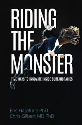 Riding The Monster: Five Ways To Innovate Inside Bureaucracies - GOOD • $5.19