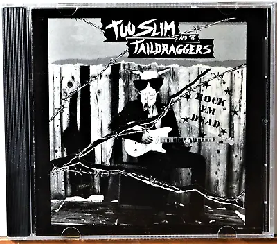 CD Too Slim And The Taildraggers Rock Em Dead BLUES You Upsets Me -Check Coupons • $8.95