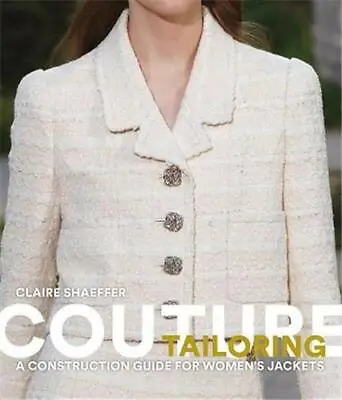£47.78 • Buy Couture Tailoring: A Construction Guide For Women's Jackets By Shaeffer, Claire,