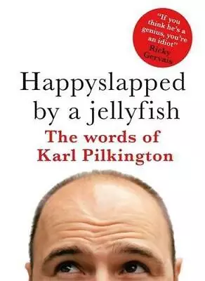 Happyslapped By A Jellyfish : The Words Of Karl Pilkington Very Good Condition • £3.50