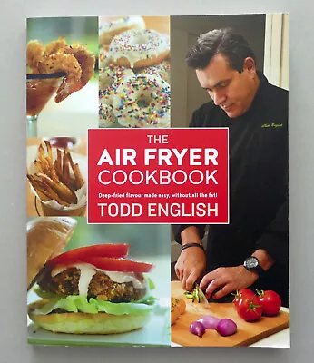 The AIR FRYER COOKBOOK Todd English Recipes Cooking Fried Food Without Guilt • $10