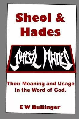Sheol And Hades: Their Meaning And Usage In The Word Of God By E W Bullinger • $10.28