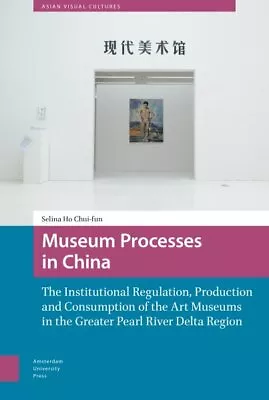 Museum Processes In China : The Institutional Regulation Production And Cons... • $139.20