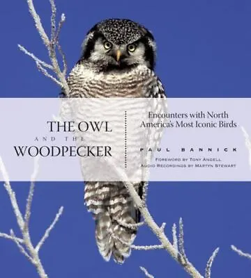 The Owl And The Woodpecker: Encounters With North America's Most Iconic Birds [W • $10.08