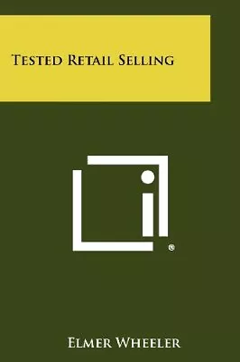 TESTED RETAIL SELLING By Elmer Wheeler **BRAND NEW** • $51.95