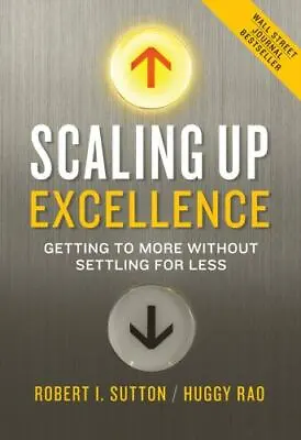 Scaling Up Excellence: Getting To Mor- 9780385347020 Hardcover Robert I Sutton • $4.26