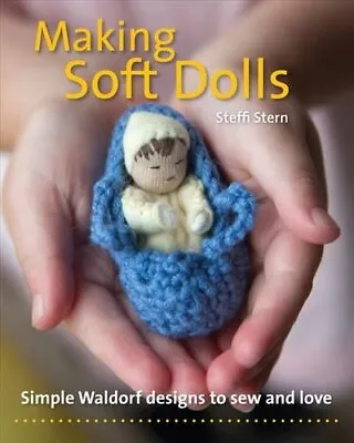 Making Soft Dolls Simple Waldorf Designs To Sew And Love 9781912480050 • £17