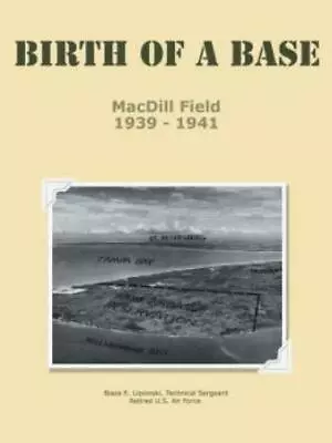 Birth Of A Base - Macdill Field: 1939 - 1941 • $28.76