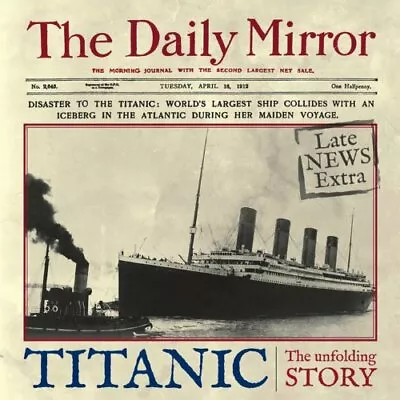 Titanic: The Unfolding Story As Told By The Daily Mirror By Richard HaversCaro • £3.50