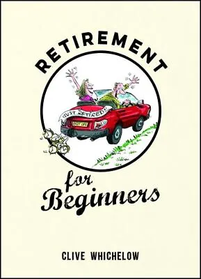 £2.14 • Buy Retirement For Beginners By Clive Whichelow (Hardback) FREE Shipping, Save £s