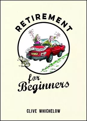 £2.08 • Buy Retirement For Beginners By Clive Whichelow (Hardback) FREE Shipping, Save £s