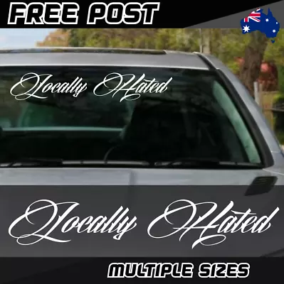 Locally Hated Sticker Car Decal Window Banner Hoon Drift Turbo Race JDM Drag Ute • $38.90