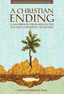 A Christian Ending: A Handbook For Burial In The Ancient Christian Tradition 2nd • $17.95