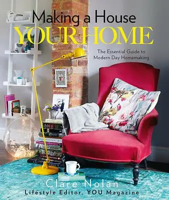 Making A House Your Home By Clare Nolan The Essential Guide To Modern Day NEW • £19.99