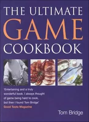 The Ultimate Game Cookbook By Tom Bridge. 9780749919887 • £2.74