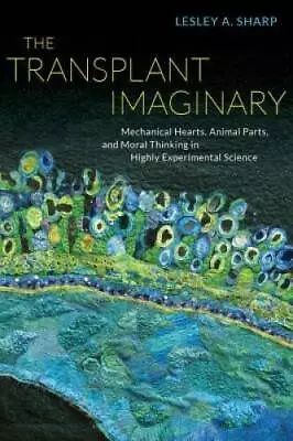 The Transplant Imaginary: Mechanical Hearts Animal Parts And Moral Thin - GOOD • $11.41