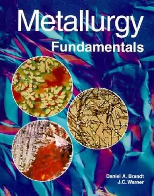 Metallurgy Fundamentals - Hardcover By Brandt Daniel A. - GOOD • $9.07