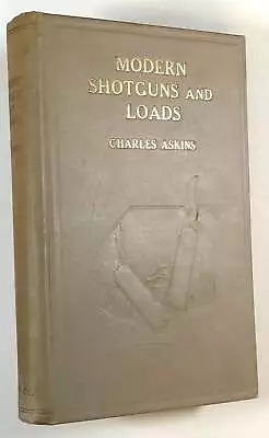 Charles Askins / Modern Shotguns And Loads Together With Treatise On The Art 1st • $34