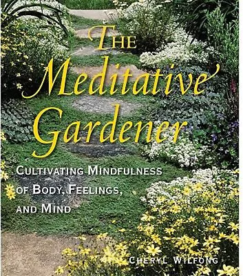 The Meditative Gardener : Cultivating Mindfulness Of Body Feelin • $8.25