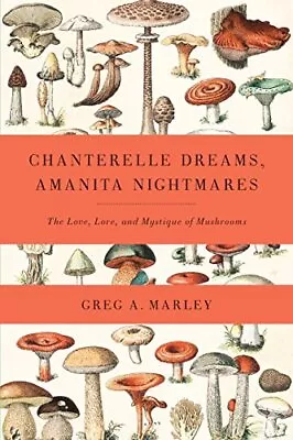 Chanterelle Dreams Amanita Nightmares: The Love Lore And Mystique Of Mush... • $7.31