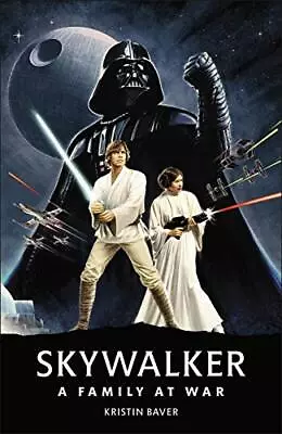 Star Wars Skywalker - A Family At War By Kristin Baver (Hardcover 2021) • £16.55