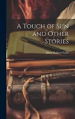 A Touch Of Sun And Other Stories By Mary Hallock Foote Hardcover Book • $53.93