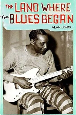 The Land Where The Blues Began.by Lomax  New 9781565847392 Fast Free Shipping** • £26.53