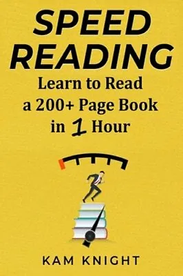 $8.24 • Buy Speed Reading: Learn To Read A 200+ Page Book In 1 Hour By Kam Knight: New