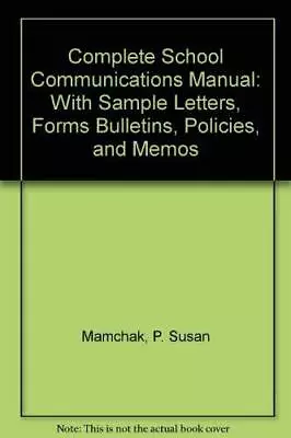 COMPLETE SCHOOL COMMUNICATIONS MANUAL: WITH SAMPLE By P. Susan Mamchak & Stephen • $30.49