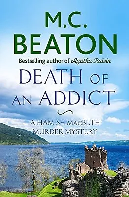 Death Of An Addict (Hamish Macbeth) By M.C. Beaton. 9781472124517 • £2.51