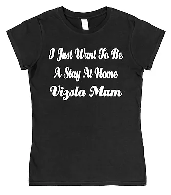 I Just Want To Be A Stay At Home Vizsla Mum Semi-Fitted T-Shirt Dog Lover Gift • £15.95