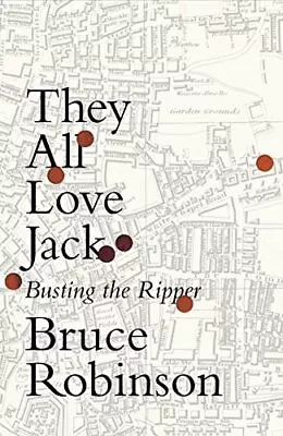 They All Love Jack: Busting The Ripper By Robinson Bruce Book The Cheap Fast • £19.99