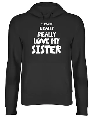 I Really Really Love My Sister Mens Womens Hooded Top Hoodie • £17.99