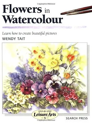 Flowers In Watercolour (Leisure Arts) By  Wendy Tait • £2.51