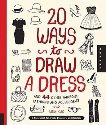 20 Ways To Draw A Dress And 44 Other Fabulous Fashions And Accessories: A Sketch • £4.84