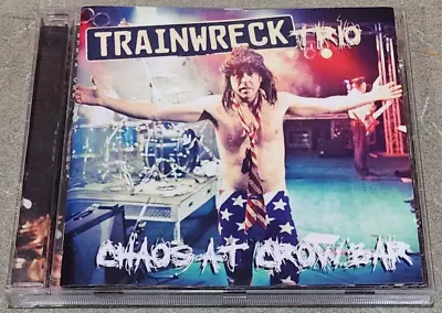 Trainwreck Trio - Chaos At Crowbar -  Cd • $7