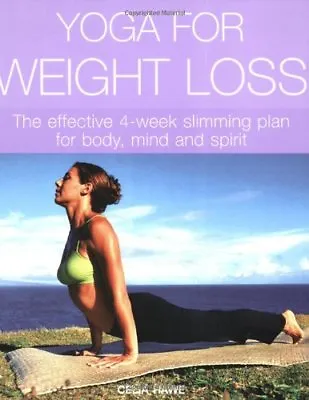 Yoga For Weight Loss: The Effective 4-week Slimming Plan For Body Mind And Sp • £2.47