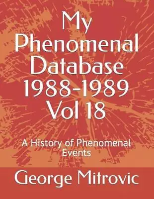 My Phenomenal Database 1988-1989 Vol 18: A History Of Phenomenal Events By Georg • $26.60