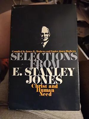 SELECTIONS FROM E. STANLEY JONES: CHRIST AND HUMAN NEED By Eunice Jones Mathews • $8