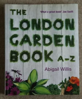 £7 • Buy The London Garden Book A-Z. Abigail Willis. First Edition. Signed, First Edition