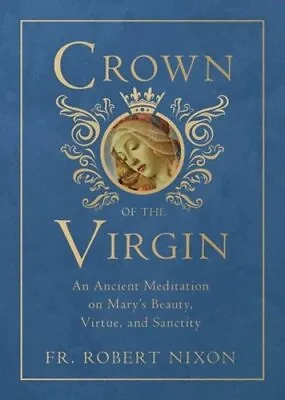 Crown Of The Virgin: An Ancient Meditation On Mary's Beauty Virtue And: New • $32.20