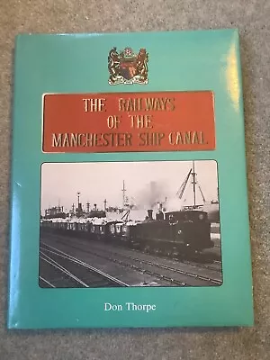 The Railways Of The Manchester Ship Canal Don Thorpe • £4