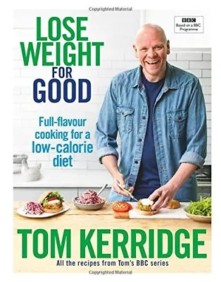 Lose Weight For Good: Full-flavour Cooking For A Low-calorie Diet By Tom Kerrid • £3.55