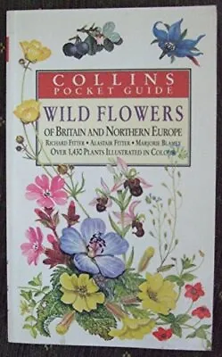 Wild Flowers Of Britain And Northern Europe (Collins Handguides) R. S. R. Fitte • £3.36