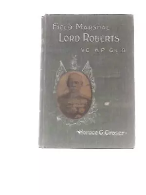 Field-marshal Lord Roberts A Biographical Sketch (H.G.Groser) (ID:31185) • £7.97