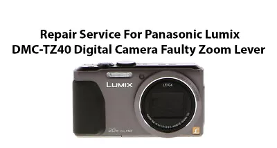 Repair Service For Panasonic Lumix DMC-TZ30 Or DMC-TZ40 Camera Faulty Zoom Lever • £55