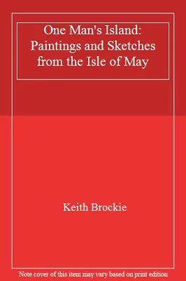 One Man's Island: Paintings And Sketches From The Isle Of May-Keith Brockie • £3.51